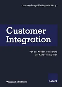 Customer Integration: Von der Kundenorientierung zur Kundenintegration