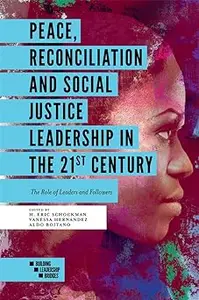 Peace, Reconciliation and Social Justice Leadership in the 21st Century: The Role of Leaders and Followers