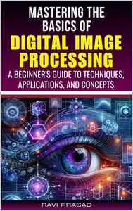 Mastering the Basics of Digital Image Processing