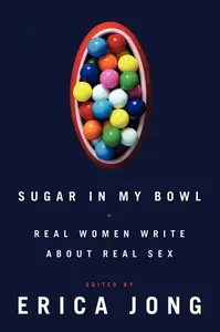 Sugar in My Bowl: Real Women Write About Real Sex