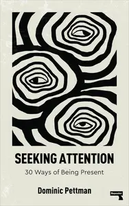 Seeking Attention: 30 Ways of Being Present