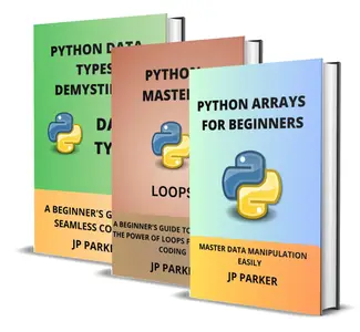 Python Arrays, Loops, and Data Types for Beginners - 3 Books in 1