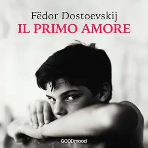 «Il primo amore» by Fëdor Dostoevskij