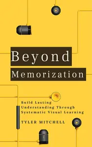 Beyond Memorization: Build Lasting Understanding Through Systematic Visual Learning