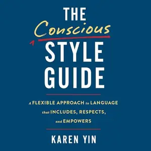 The Conscious Style Guide: A Flexible Approach to Language That Includes, Respects, and Empowers [Audiobook]