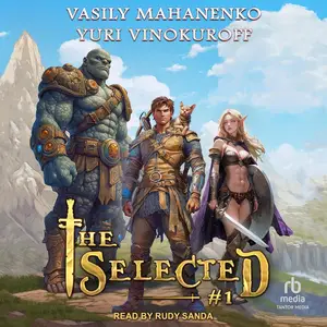 The Selected: A LitRPG Action Adventure Series: Selected