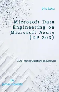 Microsoft Data Engineering on Microsoft Azure (DP-203) Exam Prep