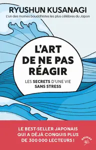 L'art de ne pas réagir : Les secrets d’une vie sans stress - Ryushun Kusanagi