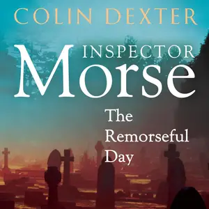 The Remorseful Day: Inspector Morse Mysteries