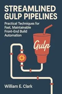 Streamlined Gulp Pipelines: Practical Techniques for Fast, Maintainable Front-End Build Automation