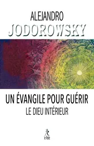 Alejandro Jodorowsky, "Un évangile pour guerir le dieu interieur"