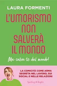 L'umorismo non salverà il mondo. Ma salva te dal mondo! - Laura Formenti