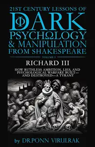 21st Century Lessons of Dark Psychology and Manipulation from Shakespeare: Richard III