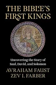 The Bible's First Kings: Uncovering the Story of Saul, David, and Solomon