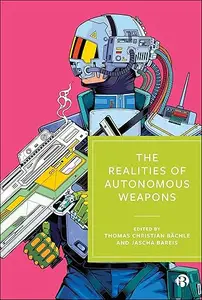 The Realities of Autonomous Weapons