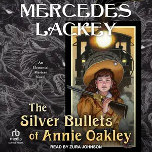 The Silver Bullets of Annie Oakley: An Elemental Masters Novel: Elemental Masters