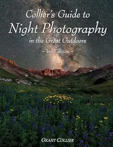 Collier's Guide to Night Photography in the Great Outdoors - 3rd Edition