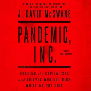 Pandemic, Inc.: Chasing the Capitalists and Thieves Who Got Rich While We Got Sick