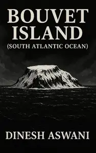 Bouvet Island: Earth’s Most Remote Mystery in the South Atlantic
