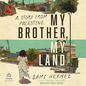 My Brother, My Land: A Story from Palestine [Audiobook]