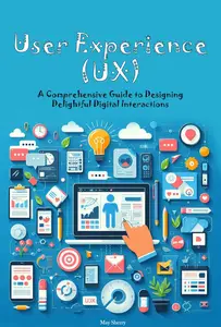 User Experience (UX): A Comprehensive Guide to Designing Delightful Digital Interactions