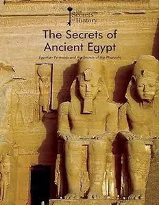 The Secrets of Ancient Egypt: Egyptian Pyramids and the Secrets of the Pharaohs: Egyptian Pyramids and the Secrets of th