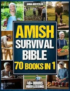 Amish Survival Bible: The Ultimate Guide to 3500 Days of Preparedness, DIY Survival Projects, Off-Grid Living, Food