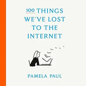 100 Things We've Lost to the Internet [Audiobook] (repost)