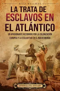 La trata de esclavos en el Atlántico (Spanish Edition)