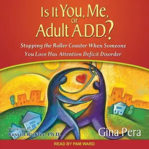 Is It You, Me, or Adult A.D.D.?: Stopping the Roller Coaster When Someone You Love Has Attention Deficit Disorder [Audiobook]