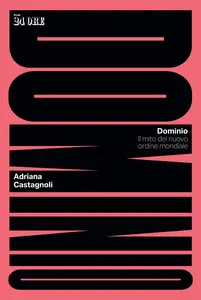 Dominio. Il mito del nuovo ordine mondiale - Adriana Castagnoli