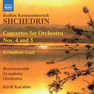 Kirill Karabits, Bournemouth Symphony Orchestra - Rodion Shchedrin: Concertos for Orchestra Nos. 4 & 5 (2010)