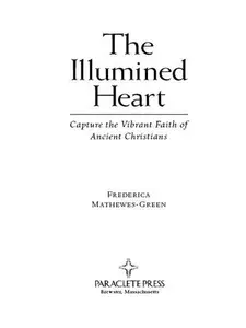 The Illumined Heart: Capture the Vibrant Faith of Ancient Christians