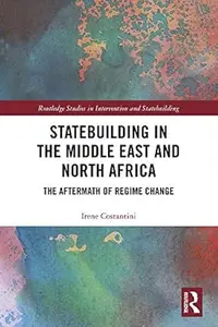Statebuilding in the Middle East and North Africa: The Aftermath of Regime Change