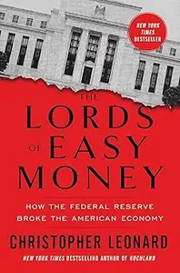 The Lords of Easy Money: How the Federal Reserve Broke the American Economy
