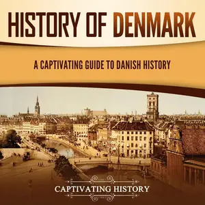 History of Denmark: A Captivating Guide to Danish History (Scandinavian History)