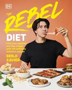 The Rebel Diet: Feed Your Appetite and Lose Weight with 100 Defiantly Delicious Recipes