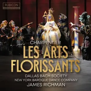 Dallas Bach Society, New York Baroque Dance Company, James Richman - Charpentier: Les Arts Florissants, H. 487 (2024)