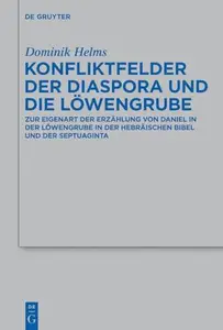 Konfliktfelder der Diaspora und die Löwengrube: Zur Eigenart der Erzählung von Daniel in der Löwengrube in der hebräischen Bibe