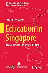 Education in Singapore: People-Making and Nation-Building