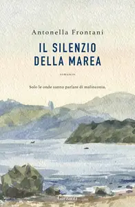 Antonella Frontani - Il silenzio della marea