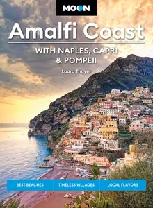 Moon Amalfi Coast: With Naples, Capri & Pompeii: Best Beaches, Timeless Villages, Local Flavors, 3rd Edition