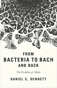 From Bacteria to Bach and Back: The Evolution of Minds (UK Edition)