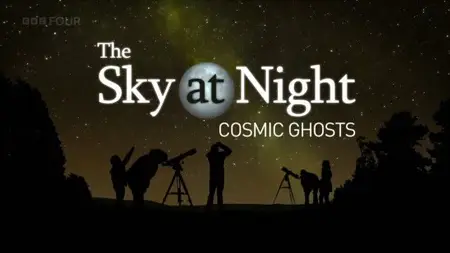 BBC The Sky at Night - Cosmic Ghosts (2024)