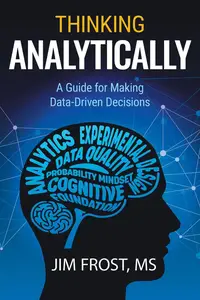 Thinking Analytically: A Guide for Making Data-Driven Decisions