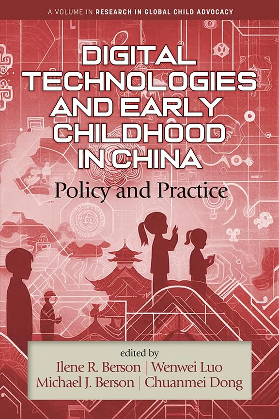 Digital Technologies and Early Childhood in China (Research in Global Child Advocacy)