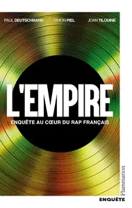 Paul Deutschmann, Simon Piel, Joan Tilouine, "L'empire : Enquête au coeur du rap français"