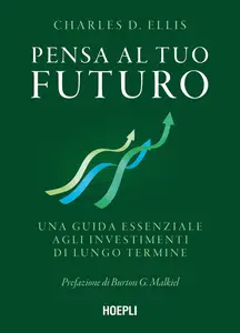 Pensa al tuo futuro - Charles D. Ellis
