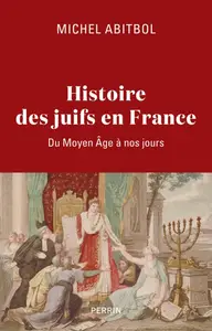 Michel Abitbol, "Histoire des juifs en France: Du Moyen Âge à nos jours"