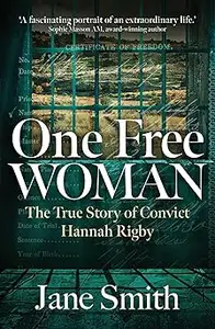 One Free Woman: The True Story of Convict Hannah Rigby